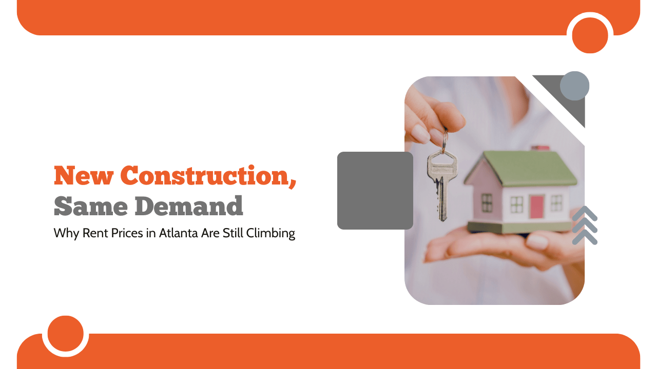 New Construction, Same Demand: Why Rent Prices in Atlanta Are Still Climbing